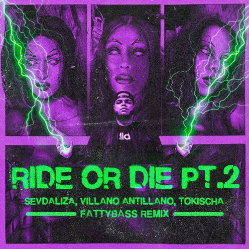Stream Sevdaliza, Villano Antillano, Tokischa Ride Or Die, Pt. 2 (Fattybass Remix) by