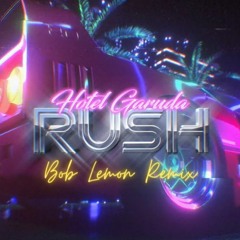 Hotel Garuda - Rush (Bob Lemon Remix)
