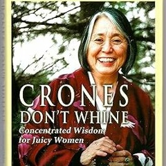 ^Re@d~ Pdf^ Crones Don't Whine: Concentrated Wisdom for Juicy Women (Devine Feminine and Goddes