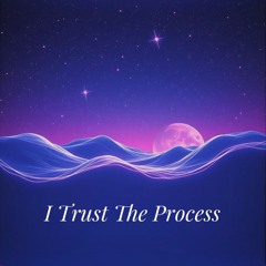 I Trust the Process