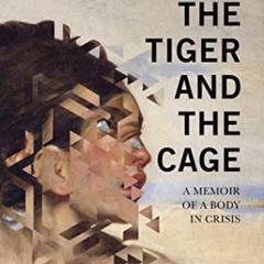 [Access] EPUB 🖋️ The Tiger and the Cage: A Memoir of a Body in Crisis by  Emma Bolde