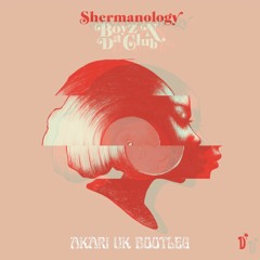 Shermanology - Boyz N Da Club (AKARI UK Bootleg) FREE DL
