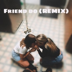 Friend Do (remix)