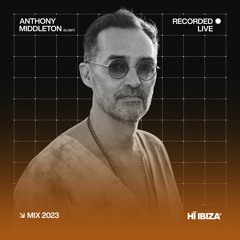 Anthony Middleton - Recorded Live at Hï Ibiza 2023