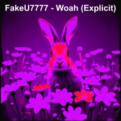 FakeU7777 - Woah (Explicit) [Free Download]