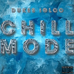 CHILL MODE - IGLOOxDUKE$
