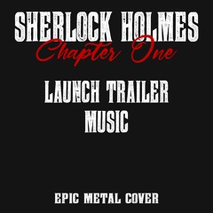 Launch Trailer Music - Sherlock Holmes Chapter One - Epic Metal Cover by PakoMusicProductions