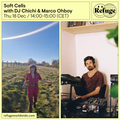 Soft Cells - DJ Chichi & Marco Ohboy - 18 Dec 2025
