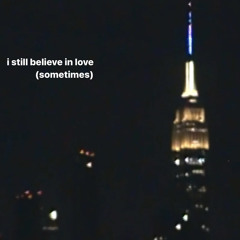 I Still Believe in Love (Sometimes)