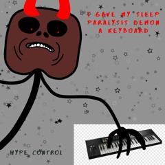 I gave me sleep paralysis demon a keyboard