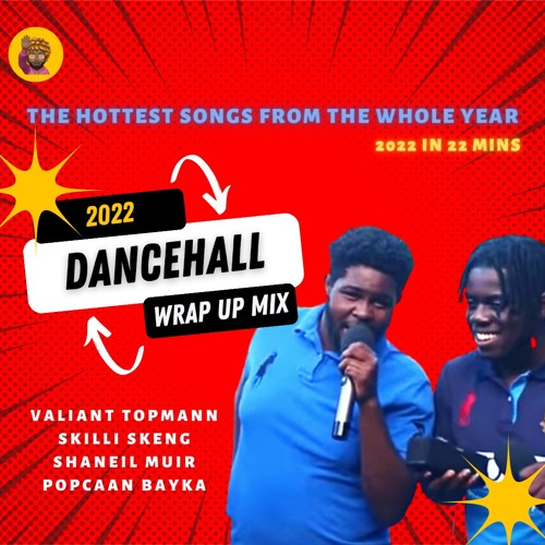 Stream 2022 DANCEHALL WRAP UP VALIANT SKILLI SKENG TOPMANN MASICKA