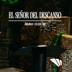El Señor del descanso - Mateo 11:25-30 (Ernesto Guedes)