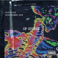 cozypols & Kiddfresh LDN - Of Course