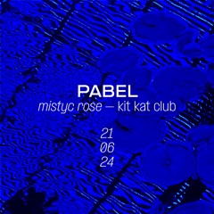 Pabel | Mystic Rose - Kit Kat Club | 21.06.2024
