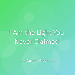 I Am the Light You Never Claimed