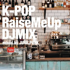 K-POP DJMIX RaiseMeUp Mix Vol.3
