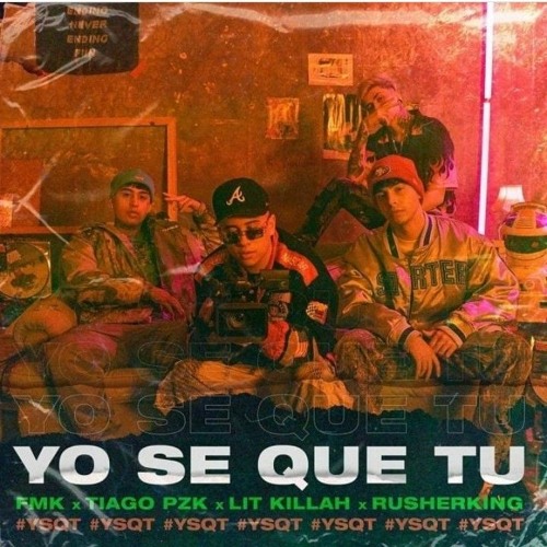 Yo Se Que Tu - FMK, Tiago, PZK, LIT, Killah, Rusherking