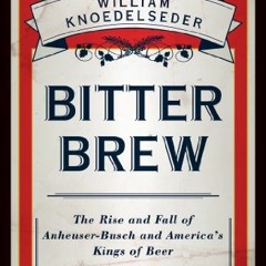 [EBOOK] Bitter Brew: The Rise and Fall of Anheuser-Busch and America's Kings of Beer $BOOK^