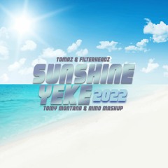 Tomaz & Filterheadz - Sunshine Yeke 2022(Tomy Montana & NIMO Mash Up)