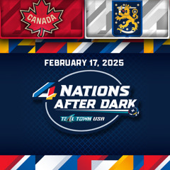 Canada vs Finland - 2/17/2025 - 4 Nations After Dark on Teal Town USA -Postgame