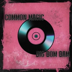 Premiere: Common Magic - Big Bom Bam [Free Download]