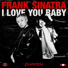 Frank Sinatra - I Love You Baby (CHAOSX Remix) [HARDSTYLE]