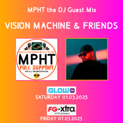 MPHT the DJ guest mix Vision Machine & Friends Glow FM FG-xtra - Melodic Progressive EDM House Techno Electronic Dance