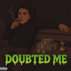 Doubted me