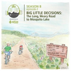 54. Big Little Decisions: The Long, Weary Road to Mosquito Lake