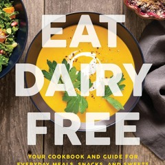 Ebook Eat Dairy Free: Your Essential Cookbook for Everyday Meals, Snacks, and Sweets unlim