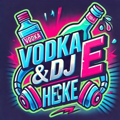 Vodka E + DJ Hecke
