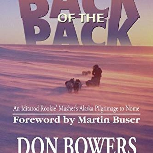[Read] [PDF EBOOK EPUB KINDLE] Back of the Pack: An Iditarod Rockie' Musher's Pilgrimage to Nome by