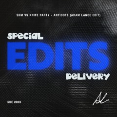 HouseHub + Special Delivery FREE DOWNLOAD: SHM Vs Knife Party - Antidote (Adam Lance Edit)