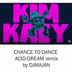Kim Kaey - Chance To Dance - Acid - Dream - Remix By DJMAJAN