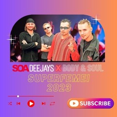 SOA Deejays X Body & Soul - Super Femei 2023 (radio Mix)