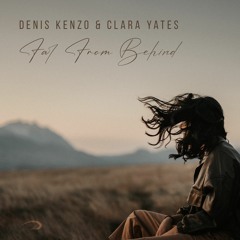 Denis Kenzo & Clara Yates - Far From Behind