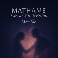Mathame Son of Son Jonos - Meet Me (2025 UNRELEASED)