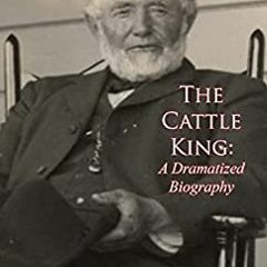 READ  DOWNLOAD The Cattle King A Dramatized Biography