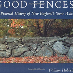 ACCESS EBOOK 📃 Good Fences: A Pictorial History of New England's Stone Walls by  Wil