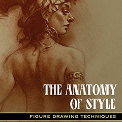 download EPUB 💜 The Anatomy of Style: Figure Drawing Techniques (Patrick J. Jones) b