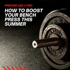 #56 - How to Hit a Bench Press PB this Summer