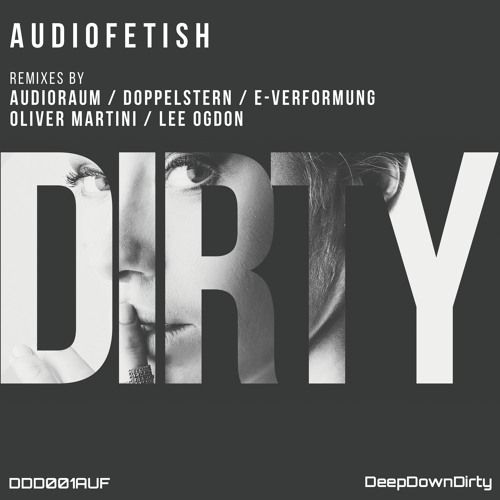 Dirty (Audioraum Ft Audiofetish Concept Remix) By Audiofetish DeepDwnDirty FREE DOWNLOAD