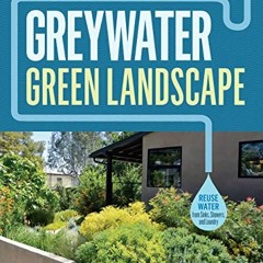 [ACCESS] [EPUB KINDLE PDF EBOOK] Greywater, Green Landscape: How to Install Simple Water-Saving Irri