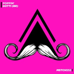GOTTI (BR) - Poppin' (Original Mix) [MUSTACHE CREW RECORDS]