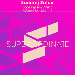Sundrej Zohar - Loosing My Mind (Alfonso Muchacho Rmx) [Superordinate Music]