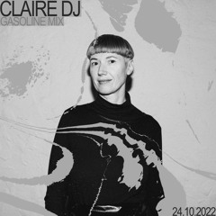 GASOLINE GUEST MIX: CLAIRE DJ 24/10/2022