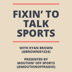 Fixin’ To Talk Sports Episode 89