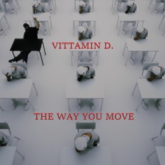THE WAY YOU MOVE(Slowed Down) - VITTAMIN D.