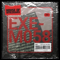 EXE - M058 - House Of Intolerance(2022)