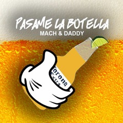 PÁSAME LA BOTELLA [REMIX] - MACH & DADDY FT DJ DILAN ALTUVE.mp3